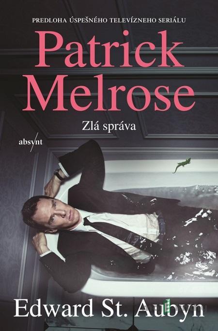 Patrick Melrose: Zlá správa - Edward St. Aubyn Patrick Melrose: Zlá správa - Edward St. Aubyn