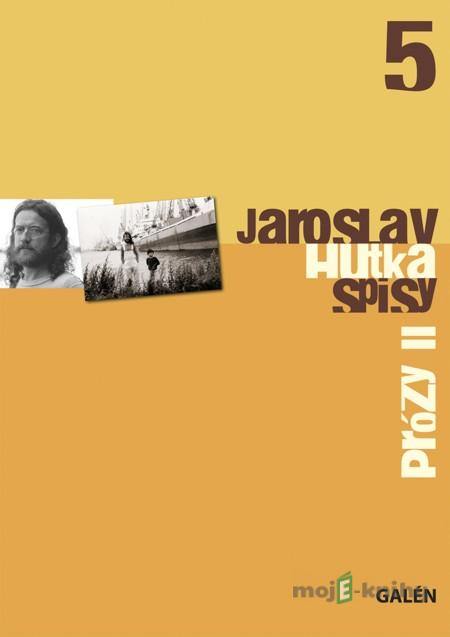 Prózy II – Spisy Jaroslava Hutky, sv. 5 - Jaroslav Hutka Prózy II – Spisy Jaroslava Hutky, sv. 5 - Jaroslav Hutka