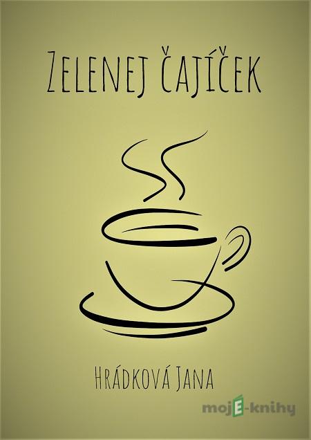 Zelenej čajíček - Jana Hrádková Zelenej čajíček - Jana Hrádková