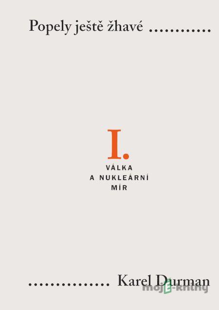 Popely ještě žhavé. I. – Válka a nukleární mír Popely ještě žhavé. I. – Válka a nukleární mír