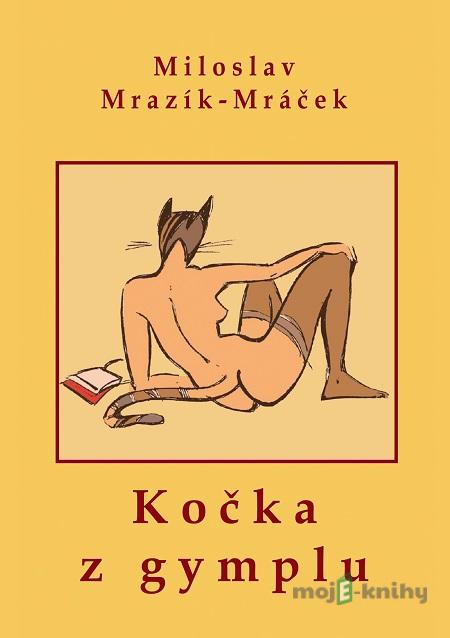 Kočka z gymplu - Miloslav Mrazík - Mráček Kočka z gymplu - Miloslav Mrazík - Mráček