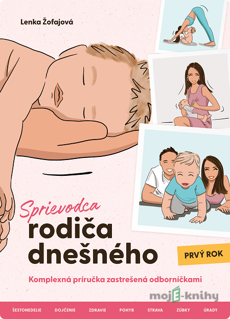 Sprievodca rodiča dnešného (Prvý rok) - Lenka Žofajová Sprievodca rodiča dnešného (Prvý rok) - Lenka Žofajová