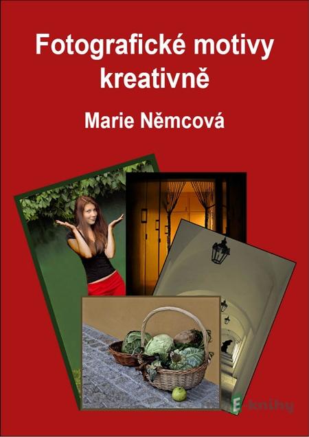 Fotografické motivy kreativně - Marie Němcová Fotografické motivy kreativně - Marie Němcová