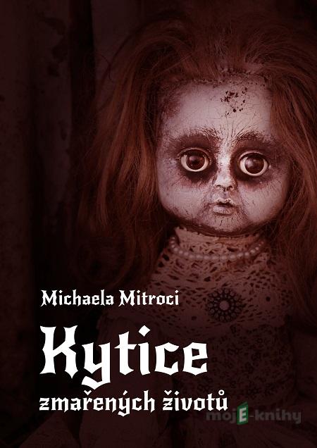 Kytice zmařených životů - Michaela Mitroci Kytice zmařených životů - Michaela Mitroci