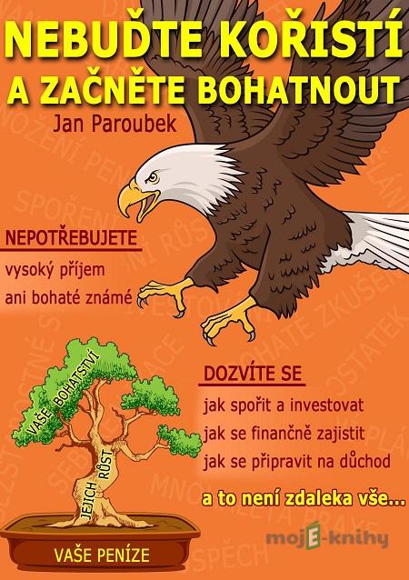 Nebuďte kořistí a začněte bohatnout: Průvodce finanční gramotností pro každého - Jan Paroubek Nebuďte kořistí a začněte bohatnout: Průvodce finanční gramotností pro každého - Jan Paroubek