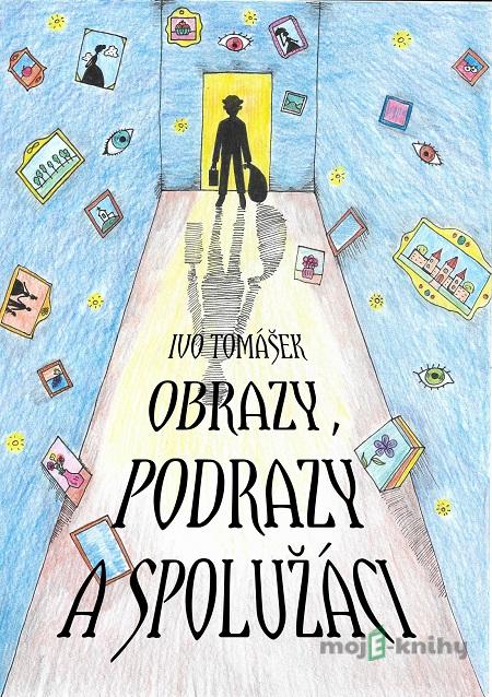 Obrazy, podrazy a spolužáci - Ivo Tomášek Obrazy, podrazy a spolužáci - Ivo Tomášek