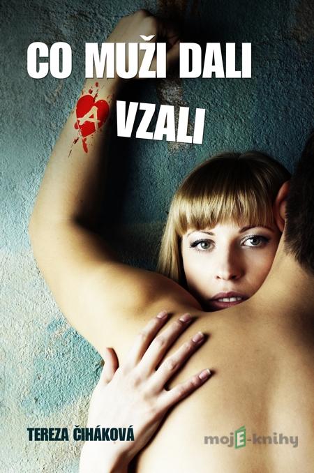 Co muži dali a vzali - Tereza Čiháková Co muži dali a vzali - Tereza Čiháková