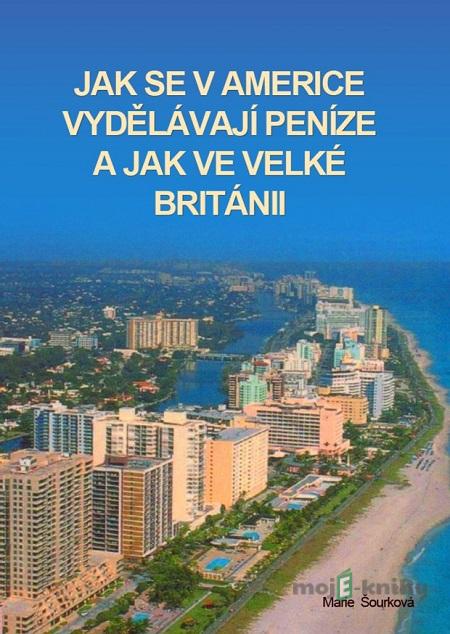 Jak se vydělávají peníze v Americe a jak ve Velké Británii - Marie Šourková Jak se vydělávají peníze v Americe a jak ve Velké Británii - Marie Šourková