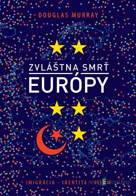 Zvláštna smrť Európy - Douglas Murray Zvláštna smrť Európy - Douglas Murray