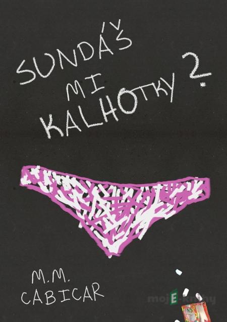 Sundáš mi kalhotky? - M. M. Cabicar Sundáš mi kalhotky? - M. M. Cabicar