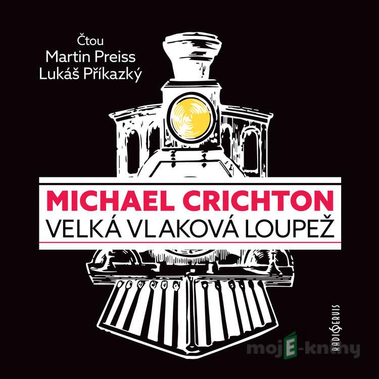 Velká vlaková loupež - Michael Crichton Velká vlaková loupež - Michael Crichton