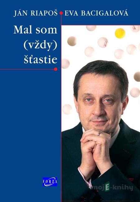 Mal som vždy šťastie - Ján Riapoš, Eva Bacigalová Mal som vždy šťastie - Ján Riapoš, Eva Bacigalová