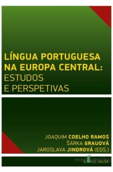Língua Portuguesa na Europa Central: estudos e perspetivas - Joaquim Coelho Ramos, Šárka Grauová, Jaroslava Jindrová