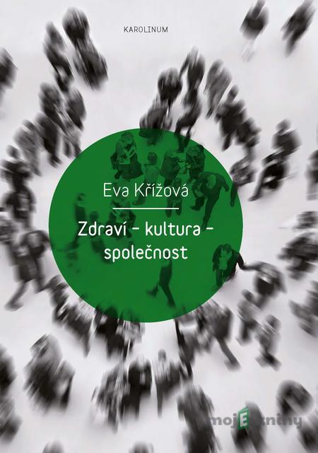 Zdraví – kultura – společnost - Eva Křížová Zdraví – kultura – společnost - Eva Křížová