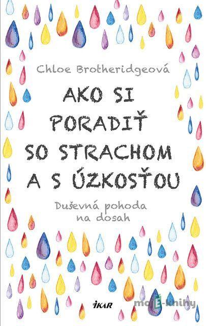 Ako si poradiť so strachom a s úzkosťou - Chloe Brotheridge Ako si poradiť so strachom a s úzkosťou - Chloe Brotheridge