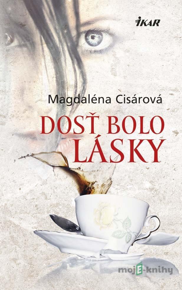 Dosť bolo lásky - Magdaléna Cisárová Dosť bolo lásky - Magdaléna Cisárová
