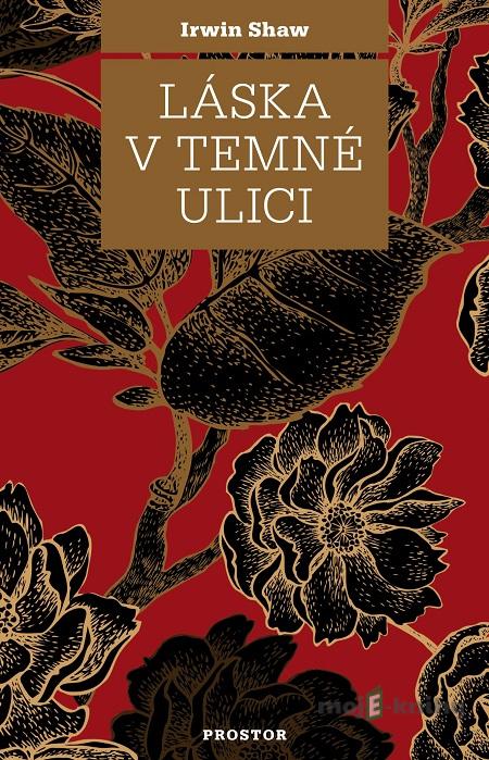 Láska v temné ulici - Irwin Shaw Láska v temné ulici - Irwin Shaw