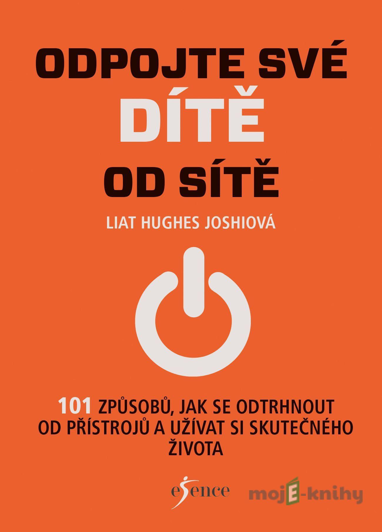 Odpojte své dítě od sítě - Liat Hughes Joshi Odpojte své dítě od sítě - Liat Hughes Joshi