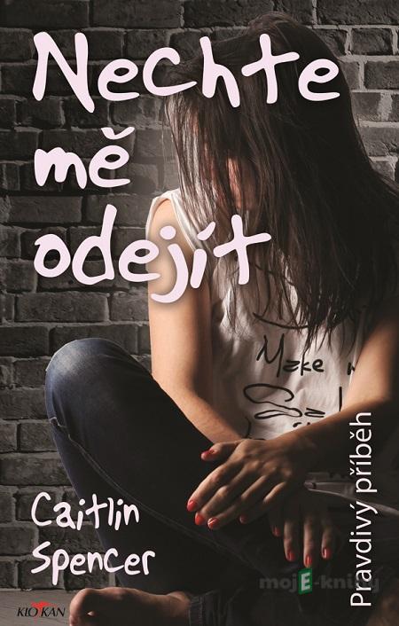 Nechte mě odejít - Caitlin Spencer Nechte mě odejít - Caitlin Spencer