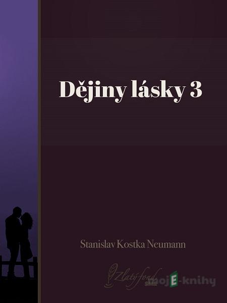 Dějiny lásky 3 - Stanislav Kostka Neumann Dějiny lásky 3 - Stanislav Kostka Neumann