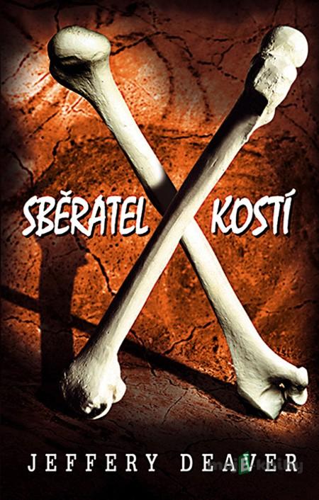 Sběratel kostí - Jeffery Deaver Sběratel kostí - Jeffery Deaver