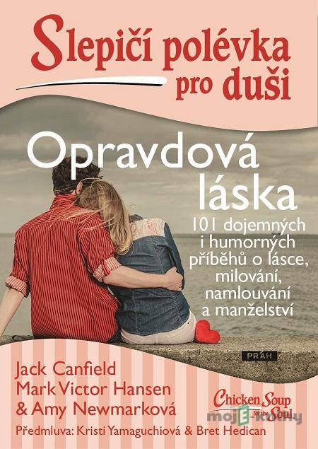 Slepičí polévka: O skutečné lásce - Jack Canfield, Mark Victor Hansen, Amy Newmark Slepičí polévka: O skutečné lásce - Jack Canfield, Mark Victor Hansen, Amy Newmark