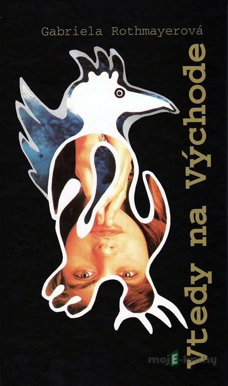 Vtedy na Východe - Gabriela Rothmayerová Vtedy na Východe - Gabriela Rothmayerová