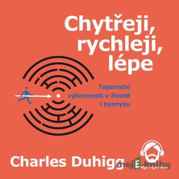 Chytřeji, rychleji, lépe - Charles Duhigg