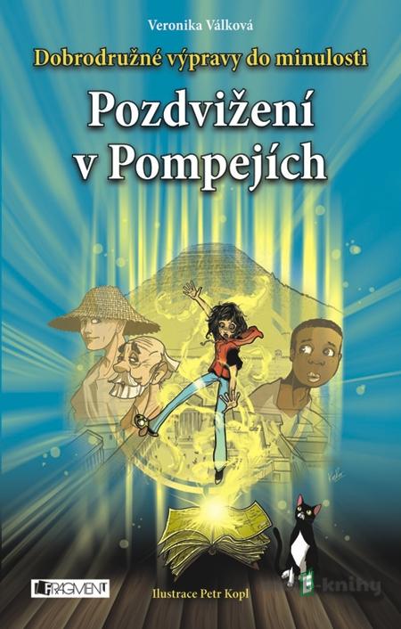Dobrodružné výpravy do minulosti – Pozdvižení v Pompejích - Veronika Válková Dobrodružné výpravy do minulosti – Pozdvižení v Pompejích - Veronika Válková