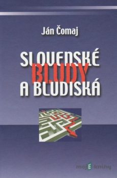 Slovenské bludy a bludiská - Ján Čomaj