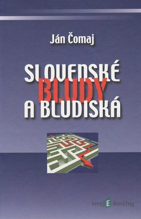 Slovenské bludy a bludiská - Ján Čomaj Slovenské bludy a bludiská - Ján Čomaj