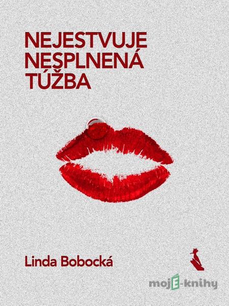 Nejestvuje nesplnená túžba - Linda Bobocká Nejestvuje nesplnená túžba - Linda Bobocká