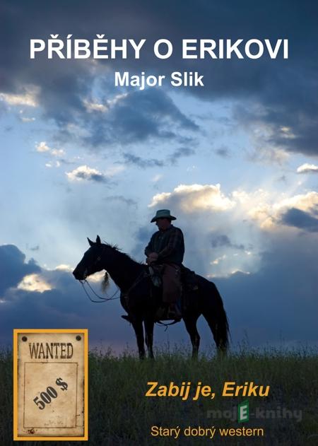 Příběhy o Erikovi - Zabij je, Eriku - Major Slik Příběhy o Erikovi - Zabij je, Eriku - Major Slik