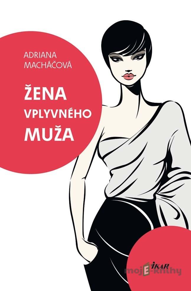 Žena vplyvného muža - Adriana Macháčová Žena vplyvného muža - Adriana Macháčová
