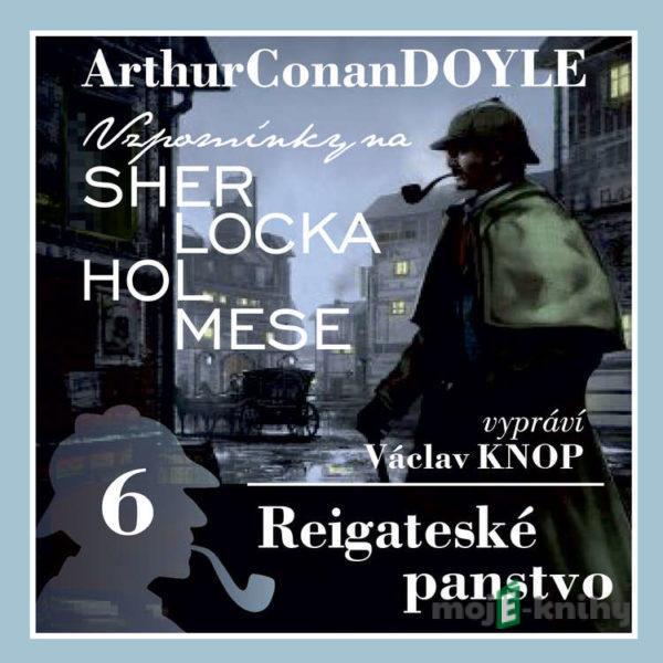 Vzpomínky na Sherlocka Holmese 6 - Reigateské panstvo - Arthur Conan Doyle