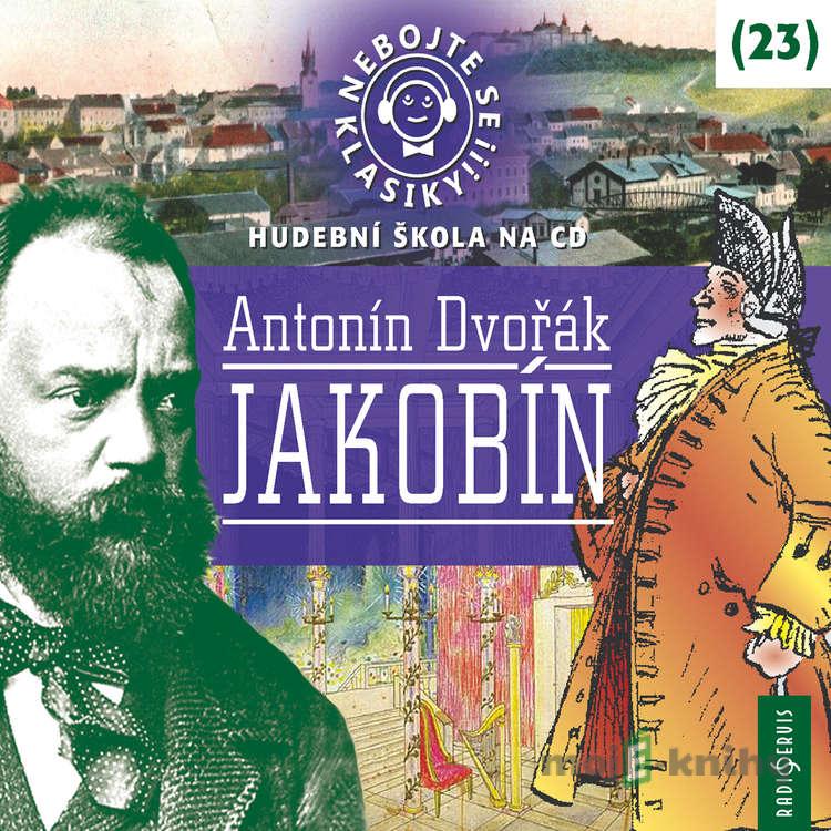 Nebojte se klasiky 23 - Jákobín - Antonín Dvořák Nebojte se klasiky 23 - Jákobín - Antonín Dvořák