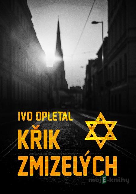 Křik zmizelých - Ivo Opletal Křik zmizelých - Ivo Opletal