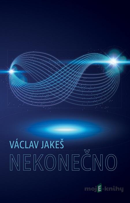 Nekonečno - Václav Jakeš Nekonečno - Václav Jakeš