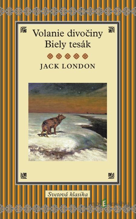 Volanie divočiny, Biely tesák - Jack London Volanie divočiny, Biely tesák - Jack London