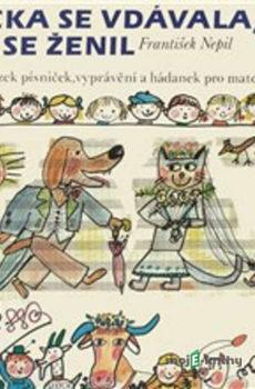 Kočka se vdávala, pes se ženil - František Nepil