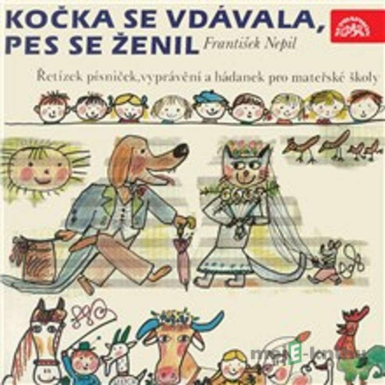 Kočka se vdávala, pes se ženil - František Nepil Kočka se vdávala, pes se ženil - František Nepil
