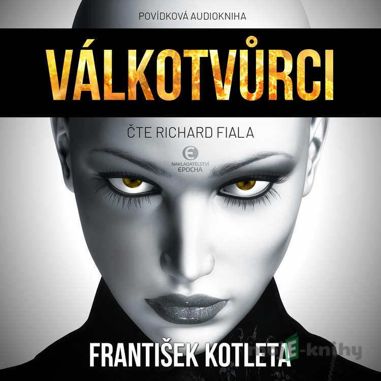 Válkotvůrci - František Kotleta Válkotvůrci - František Kotleta