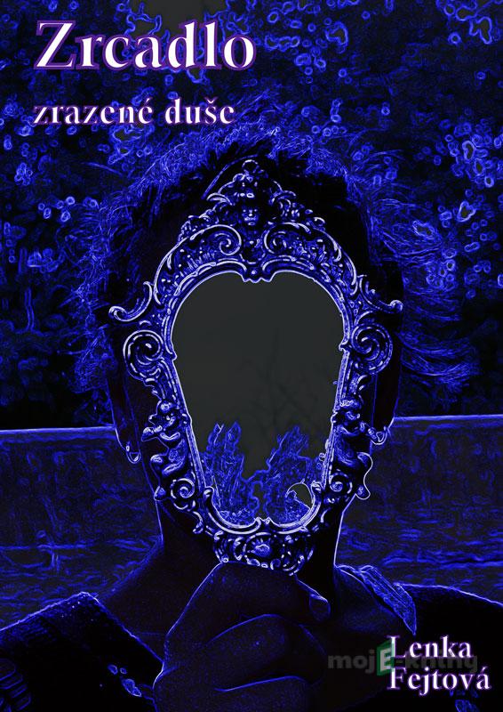 Zrcadlo zrazené duše - Lenka Fejtová Zrcadlo zrazené duše - Lenka Fejtová