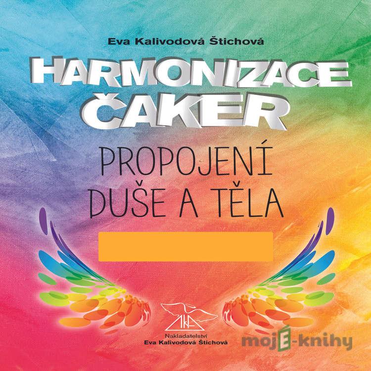 Harmonizace čaker, propojení duše a těla - Eva Kalivodová Štichová Harmonizace čaker, propojení duše a těla - Eva Kalivodová Štichová