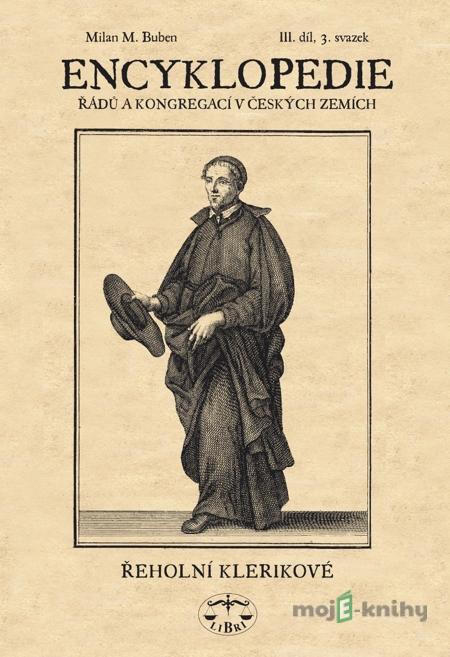 Encyklopedie řádů, kongregací a řeholních společností katolické církve v českých zemích III. - 3 sv - Milan Buben Encyklopedie řádů, kongregací a řeholních společností katolické církve v českých zemích III. - 3 sv - Milan Buben