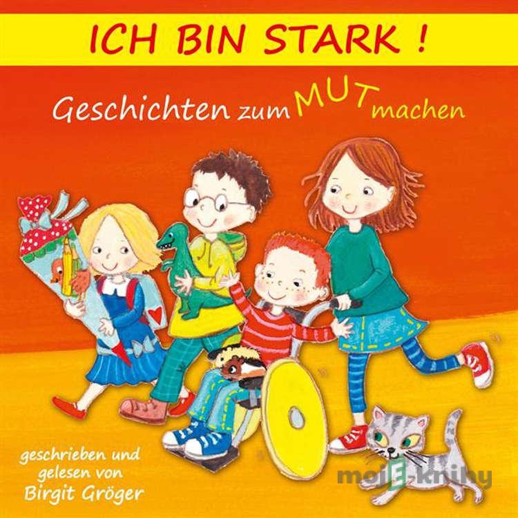Ich bin stark! Geschichten zum Mut machen - Birgit Gröger Ich bin stark! Geschichten zum Mut machen - Birgit Gröger