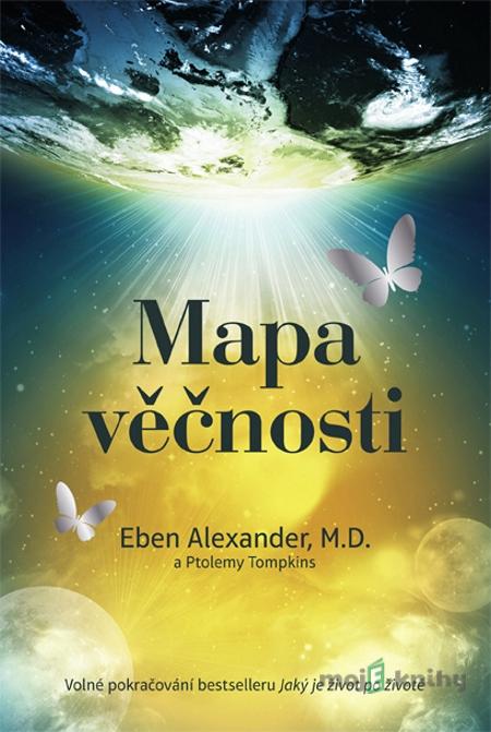 Mapa věčnosti - Eben Alexander Mapa věčnosti - Eben Alexander
