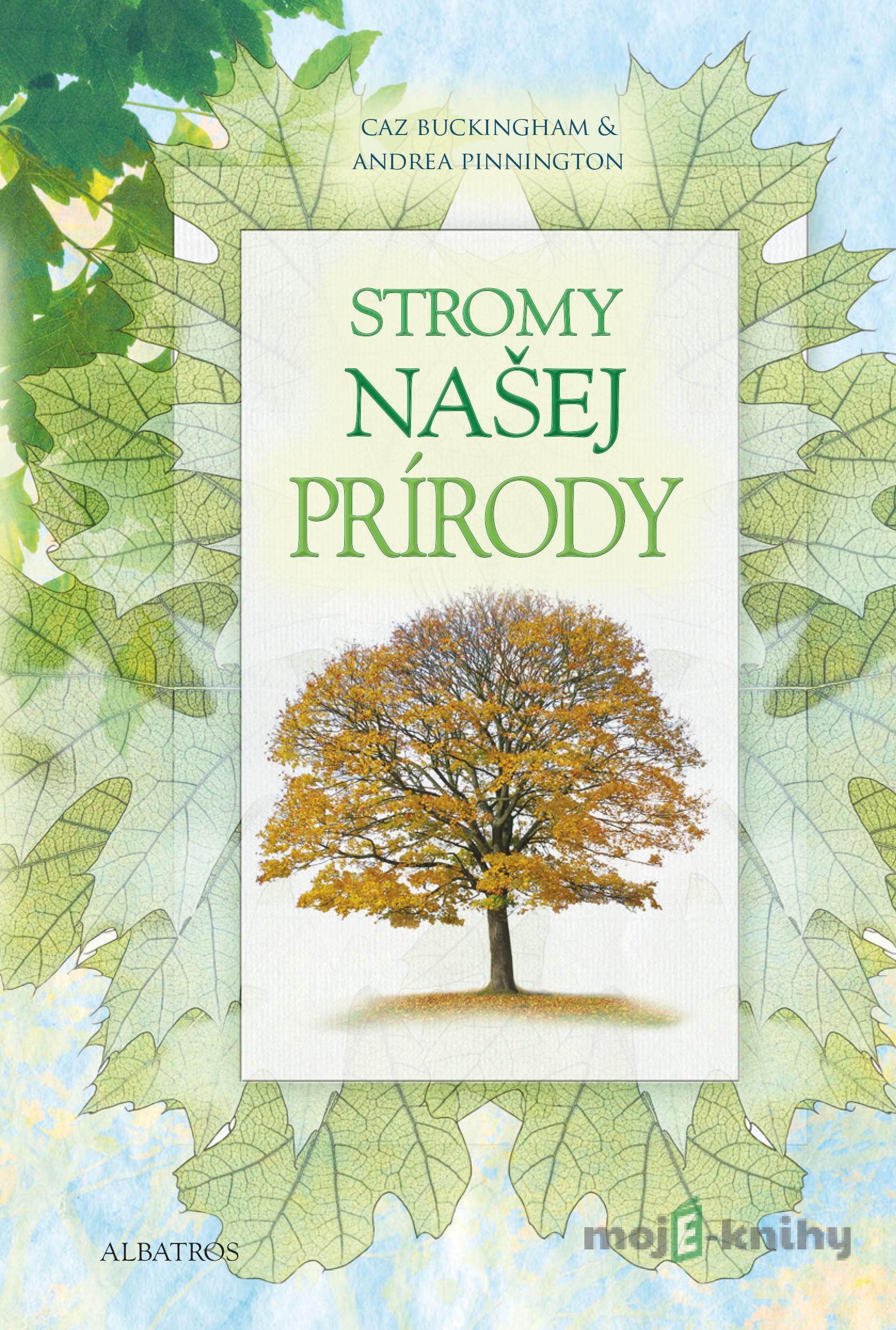 Stromy našej prírody - Andrea Pinnington, Caz Buckingham Stromy našej prírody - Andrea Pinnington, Caz Buckingham