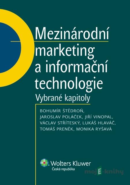 Mezinárodní marketing a informační technologie - Bohumír Štědroň, Jaroslav Poláček, Jiří Vinopal, Václav Stříteský, Lukáš Hlaváč, Tomáš Preněk, Monika Ryšavá Mezinárodní marketing a informační technologie - Bohumír Štědroň, Jaroslav Poláček, Jiří Vinopal, Václav Stříteský, Lukáš Hlaváč, Tomáš Preněk, Monika Ryšavá