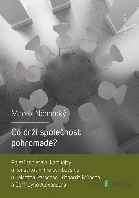Co drží společnost pohromadě? - Marek Německý Co drží společnost pohromadě? - Marek Německý